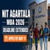 NIT Agartala MBA Admission 2026 Deadline Extended to May 11 (Online) & May 21 (Hardcopy); Exam on June 12
